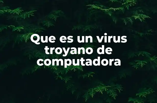 Cómo operan los virus troyano sin mencionar el término directamente