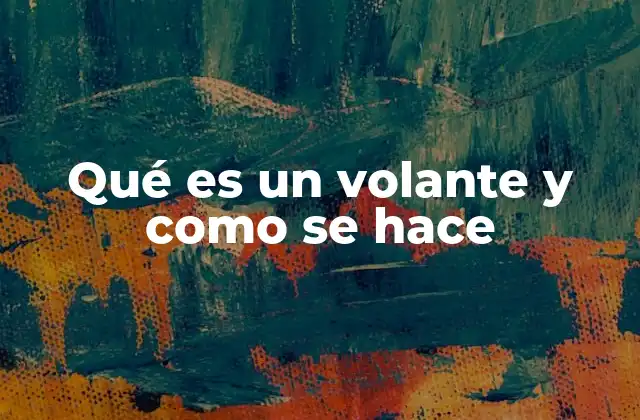 Qué es un Volante y como Se Hace