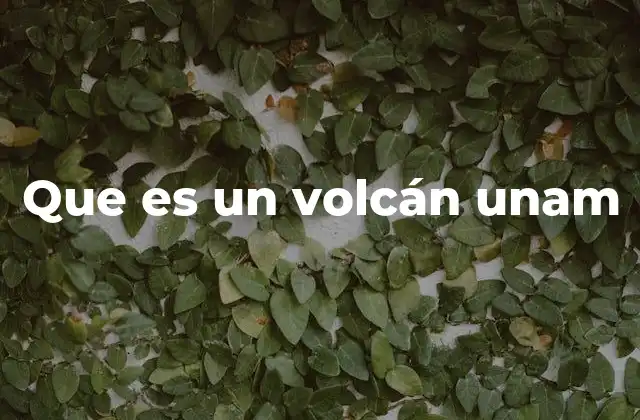 Que es un Volcán Unam