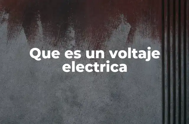 Que es un Voltaje Electrica