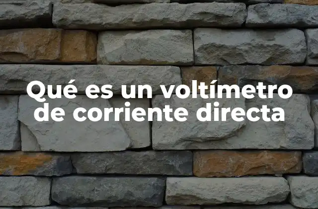Qué es un Voltímetro de Corriente Directa