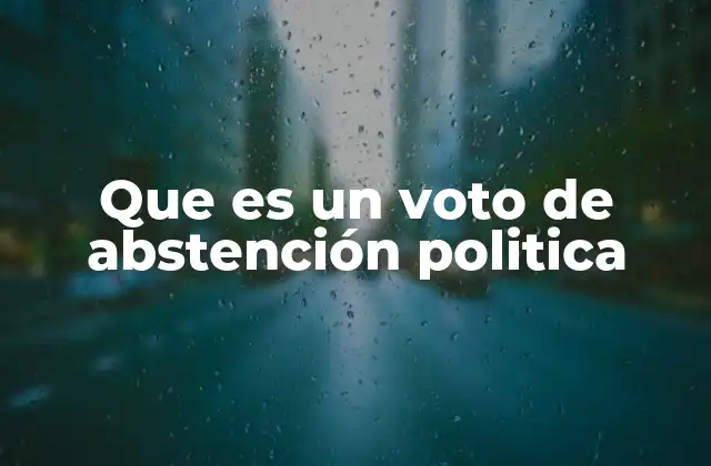 Que es un Voto de Abstención Politica