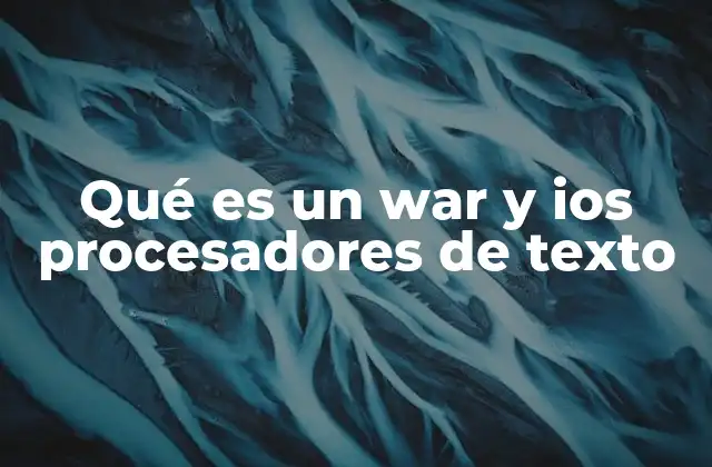 Qué es un War y Ios Procesadores de Texto