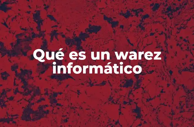 Qué es un Warez Informático 2 El impacto del uso de software no autorizado en la industria tecnológica