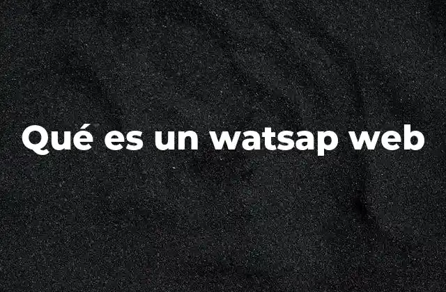 Qué es un Watsap Web