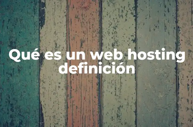 Qué es un Web Hosting Definición