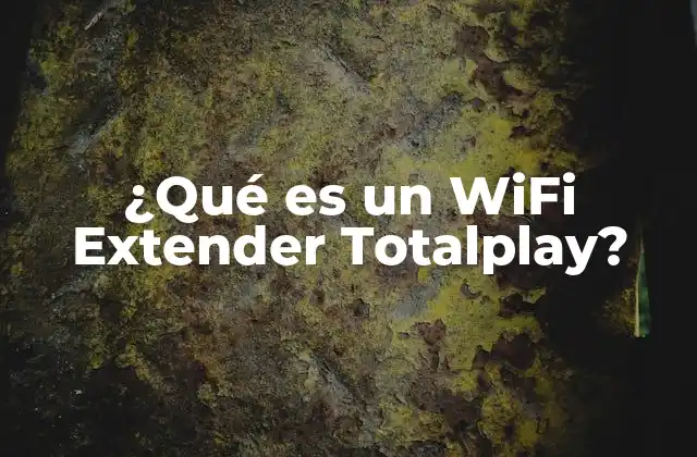 ¿qué es un Wifi Extender Totalplay?