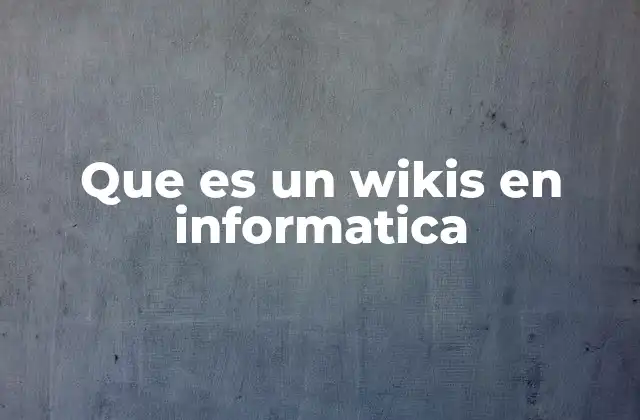 Que es un Wikis en Informatica