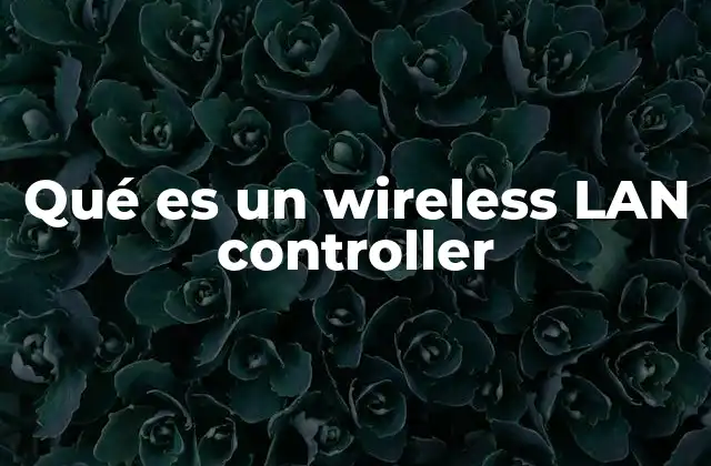 Qué es un Wireless Lan Controller