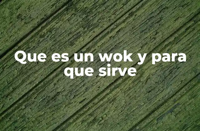 Que es un Wok y para que Sirve