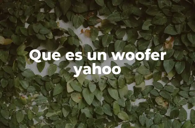 Que es un Woofer Yahoo