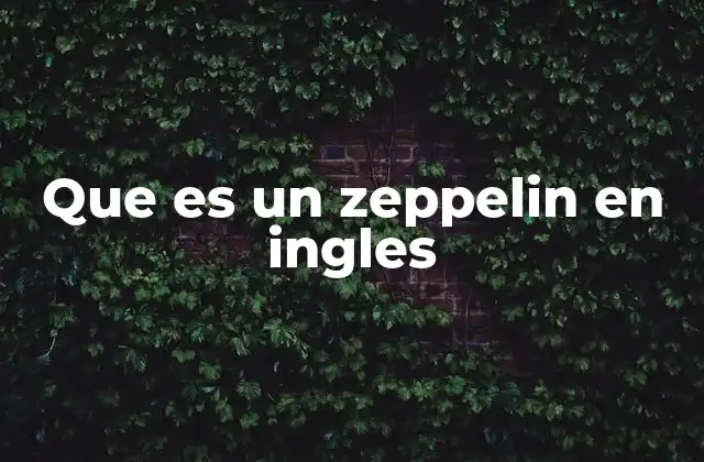 El origen y evolución de los zeppelins