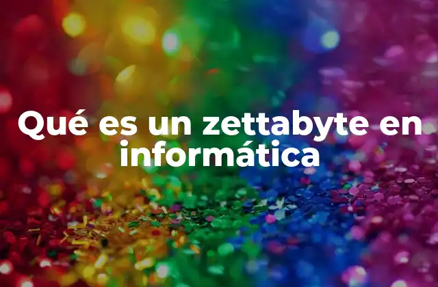 Qué es un Zettabyte en Informática