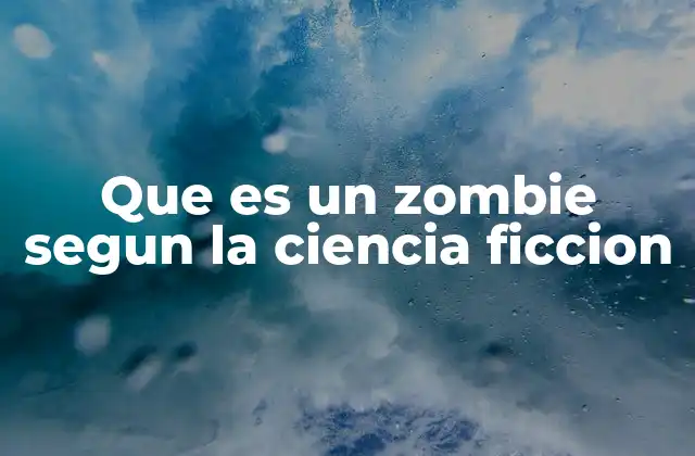 Que es un Zombie Segun la Ciencia Ficcion
