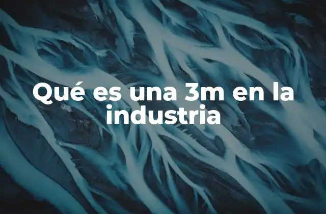 Qué es una 3m en la Industria