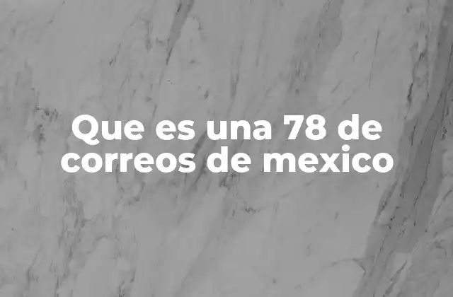 Que es una 78 de Correos de Mexico 2 Tipos de servicios postales en México