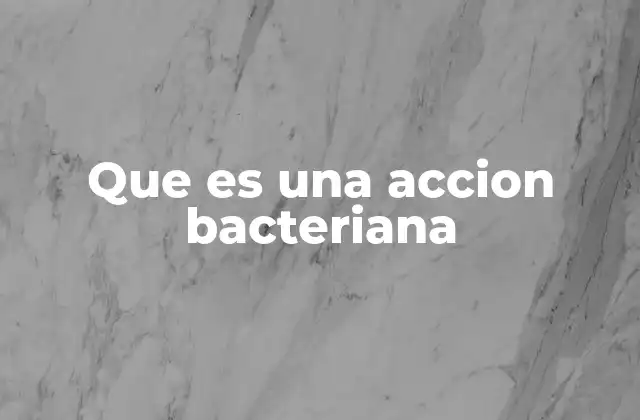 Que es una Accion Bacteriana