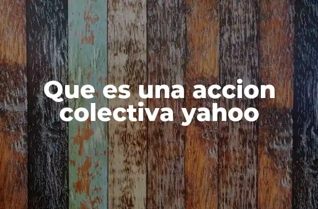 Que es una Accion Colectiva Yahoo