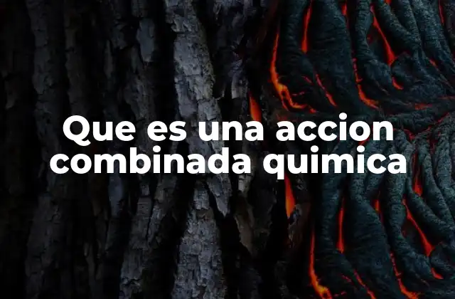 Que es una Accion Combinada Quimica