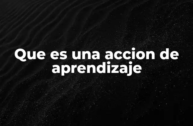 El rol de las acciones de aprendizaje en el desarrollo personal