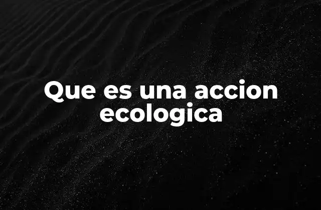 Que es una Accion Ecologica