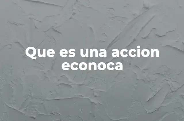 Que es una Accion Econoca 2 El papel de las decisiones individuales en la economía