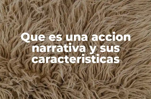 Que es una Accion Narrativa y Sus Caracteristicas