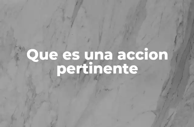 Que es una Accion Pertinente