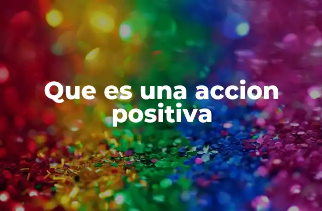 Que es una Accion Positiva