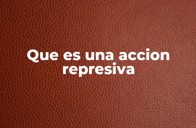 Que es una Accion Represiva