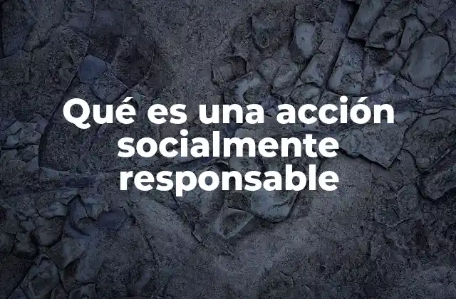 Qué es una Acción Socialmente Responsable