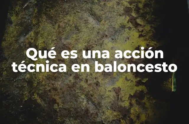 Qué es una Acción Técnica en Baloncesto