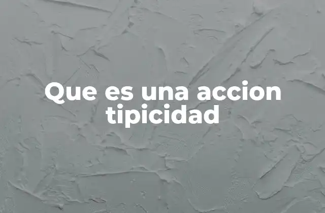 Que es una Accion Tipicidad
