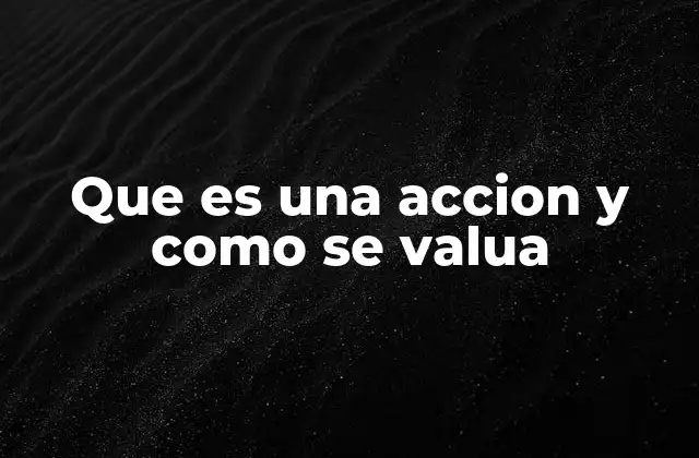 Que es una Accion y como Se Valua
