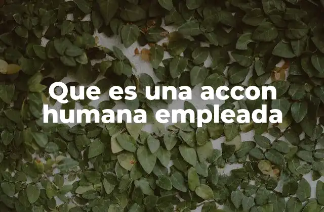 Que es una Accon Humana Empleada