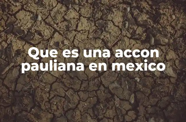 Que es una Accon Pauliana en Mexico