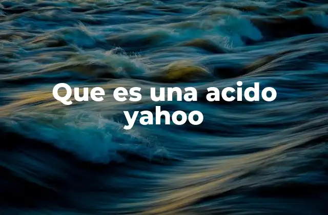 Que es una Acido Yahoo
