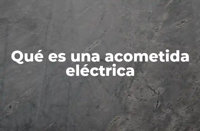 Qué es una Acometida Eléctrica