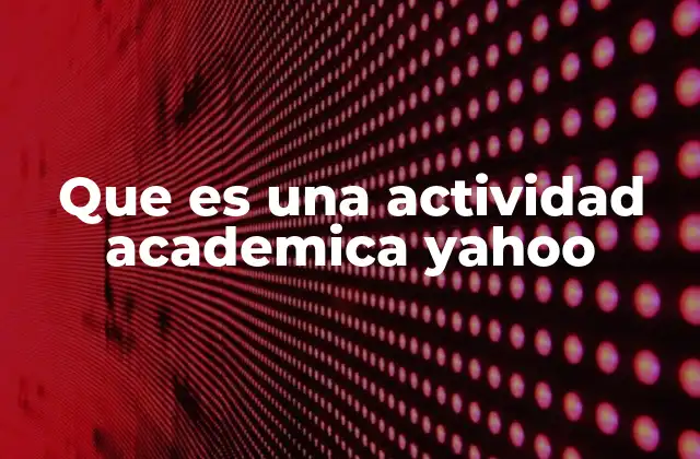 Que es una Actividad Academica Yahoo