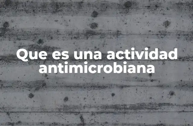 Que es una Actividad Antimicrobiana