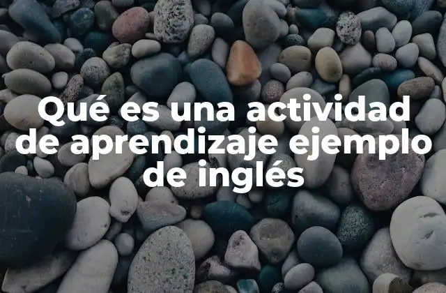 Qué es una Actividad de Aprendizaje Ejemplo de Inglés