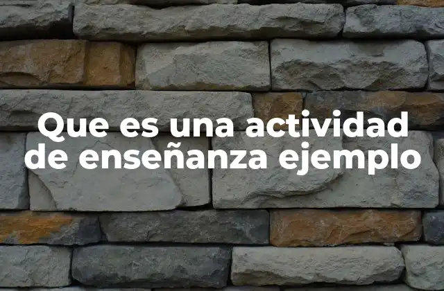 Que es una Actividad de Enseñanza Ejemplo