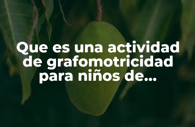Que es una Actividad de Grafomotricidad para Niños de Preescolar
