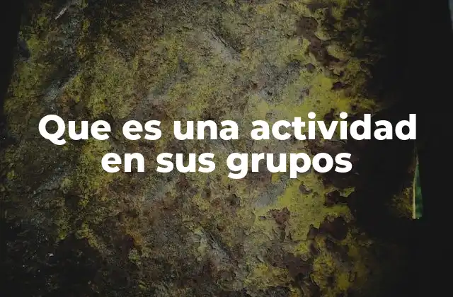 Que es una Actividad en Sus Grupos