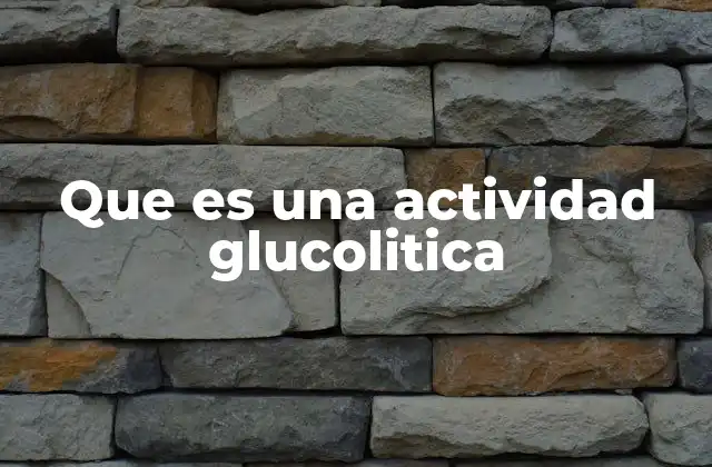Que es una Actividad Glucolitica 2 La glucólisis y su relevancia en el metabolismo celular