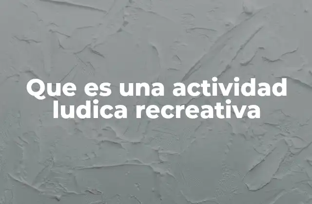 Que es una Actividad Ludica Recreativa