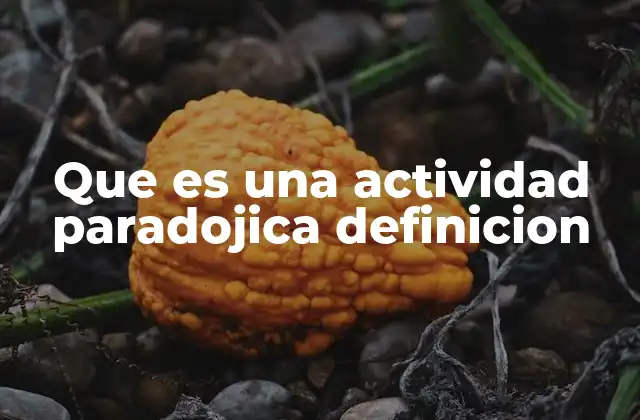 Que es una Actividad Paradojica Definicion