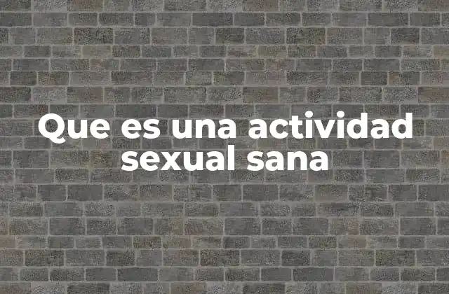 Que es una Actividad Sexual Sana