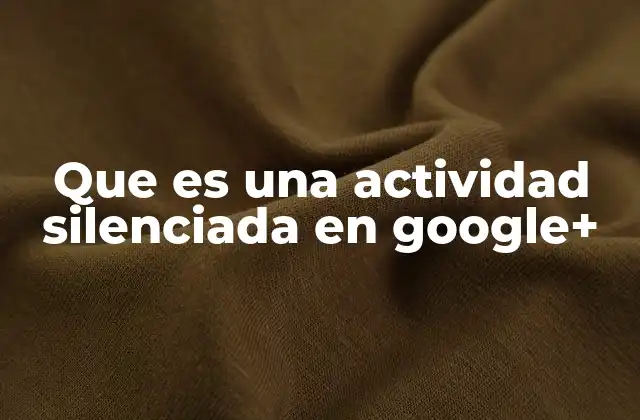 Que es una Actividad Silenciada en Google+