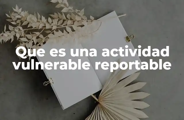Que es una Actividad Vulnerable Reportable